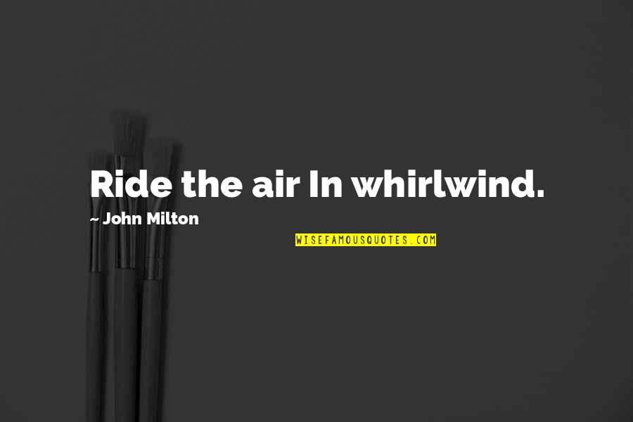 I'm Proud Of My Daughter Quotes By John Milton: Ride the air In whirlwind.