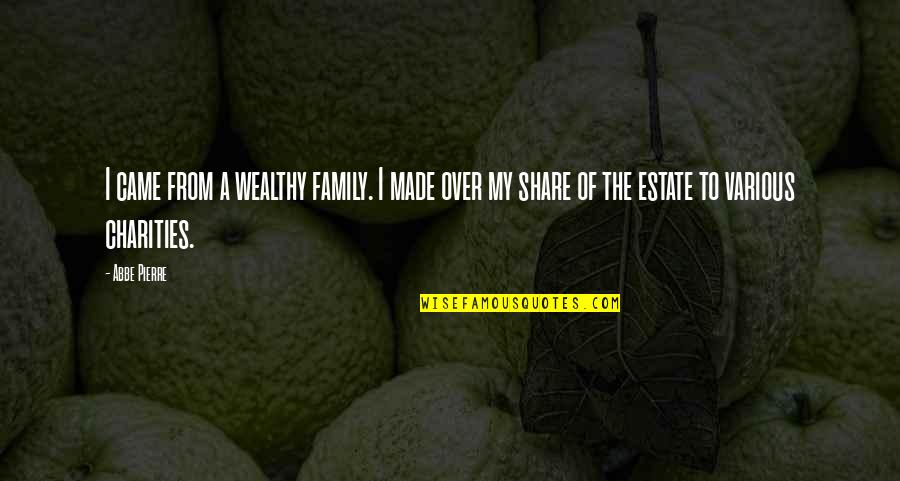 Im Sick And Tired Quotes By Abbe Pierre: I came from a wealthy family. I made