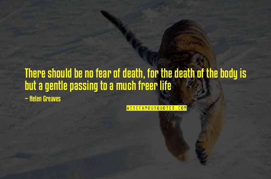 Im Slipping Away Quotes By Helen Greaves: There should be no fear of death, for