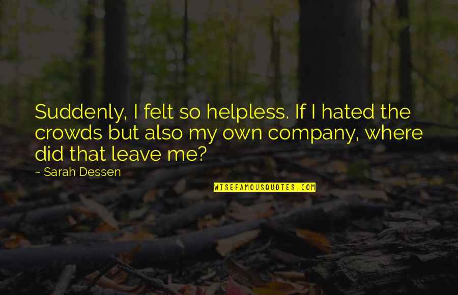 I'm So Hated Quotes By Sarah Dessen: Suddenly, I felt so helpless. If I hated