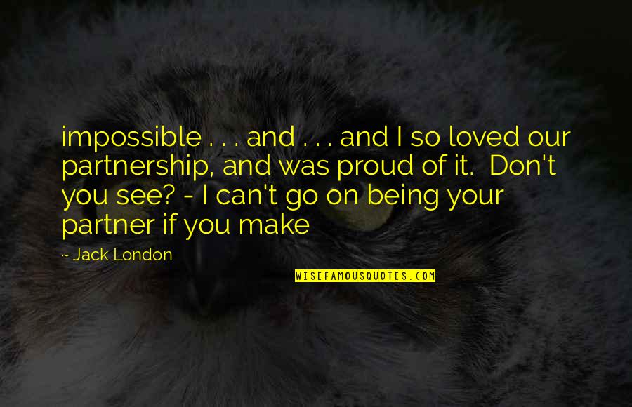 I'm So Loved Quotes By Jack London: impossible . . . and . . .