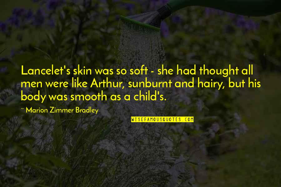 I'm So Smooth Quotes By Marion Zimmer Bradley: Lancelet's skin was so soft - she had