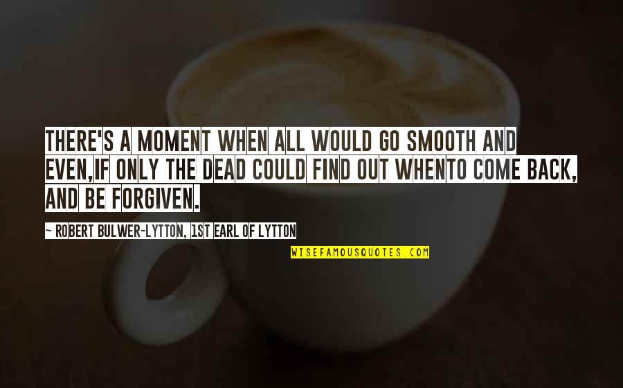 I'm So Smooth Quotes By Robert Bulwer-Lytton, 1st Earl Of Lytton: There's a moment when all would go smooth