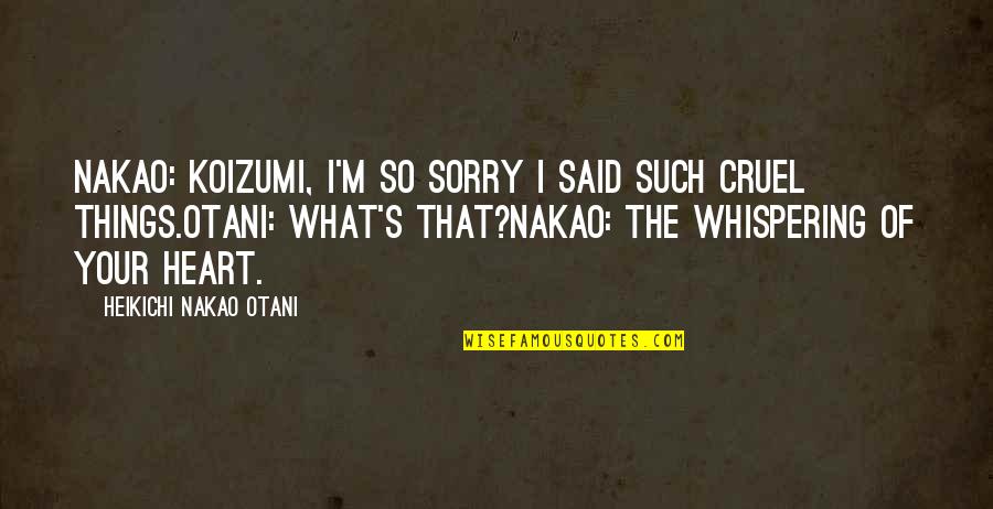 I'm So Sorry Quotes By Heikichi Nakao Otani: Nakao: Koizumi, I'm so sorry I said such