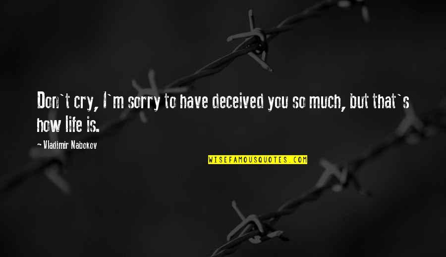 I'm So Sorry Quotes By Vladimir Nabokov: Don't cry, I'm sorry to have deceived you