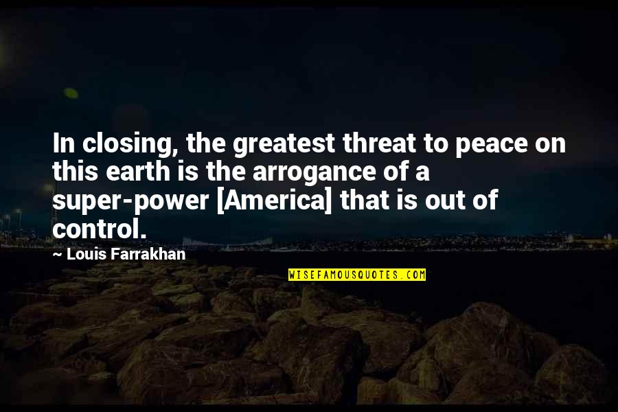 Im Sorry Im Not Who You Want Me To Be Quotes By Louis Farrakhan: In closing, the greatest threat to peace on