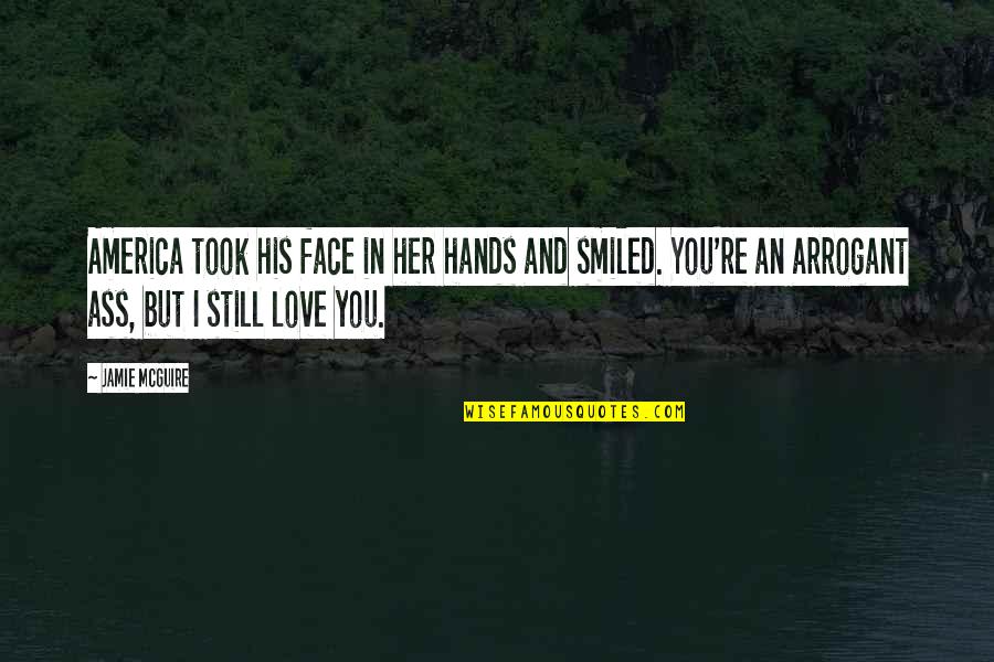 I'm Still In Love Quotes By Jamie McGuire: America took his face in her hands and