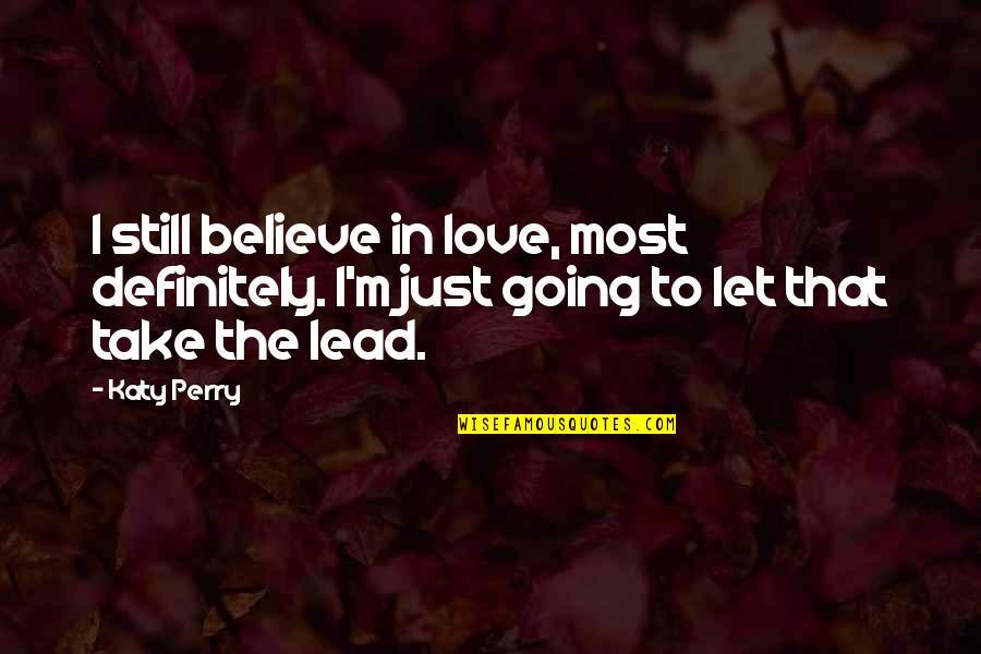 I'm Still In Love Quotes By Katy Perry: I still believe in love, most definitely. I'm