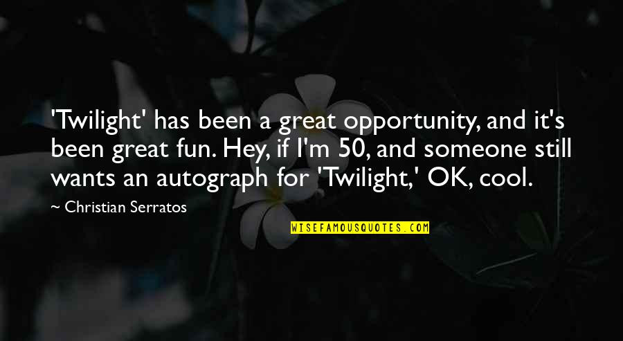 I'm Still Ok Quotes By Christian Serratos: 'Twilight' has been a great opportunity, and it's