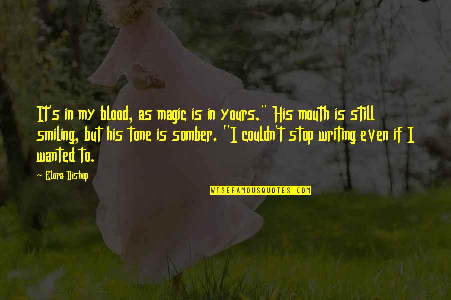 I'm Still Smiling Quotes By Elora Bishop: It's in my blood, as magic is in