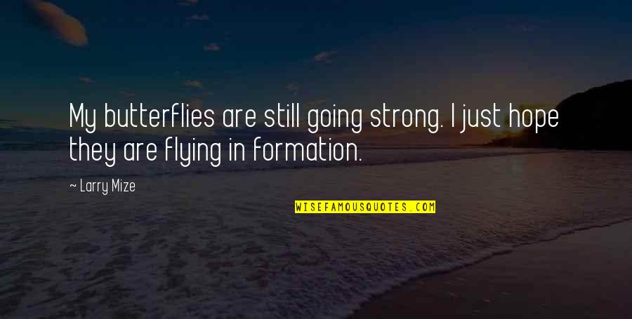 I'm Still Strong Quotes By Larry Mize: My butterflies are still going strong. I just