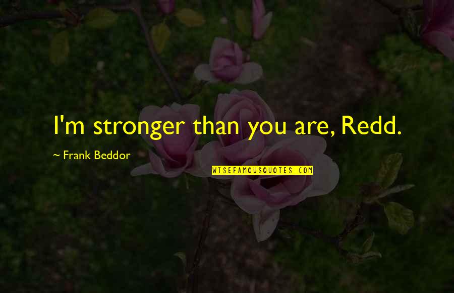 I'm Stronger Quotes By Frank Beddor: I'm stronger than you are, Redd.