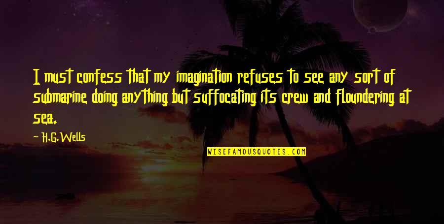 I'm Suffocating Quotes By H.G.Wells: I must confess that my imagination refuses to