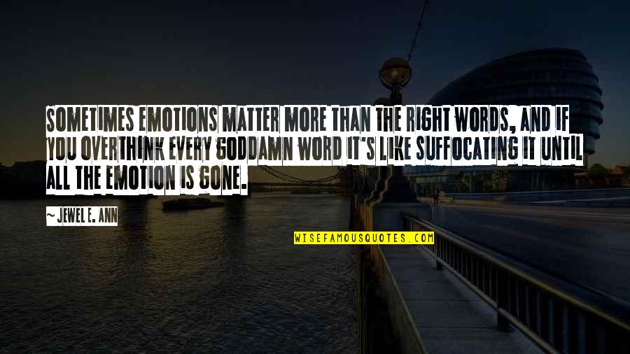 I'm Suffocating Quotes By Jewel E. Ann: Sometimes emotions matter more than the right words,