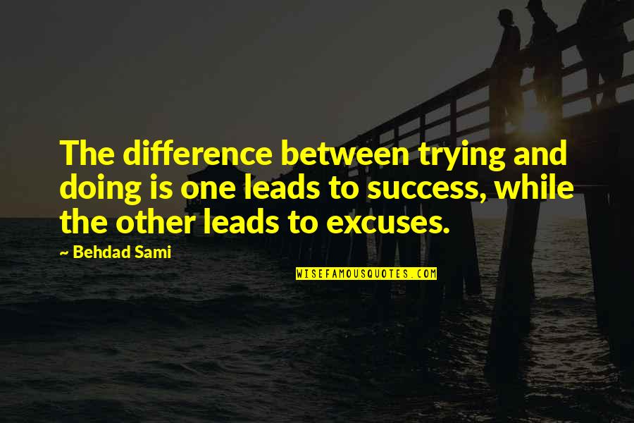 I'm The Only One Trying Quotes By Behdad Sami: The difference between trying and doing is one