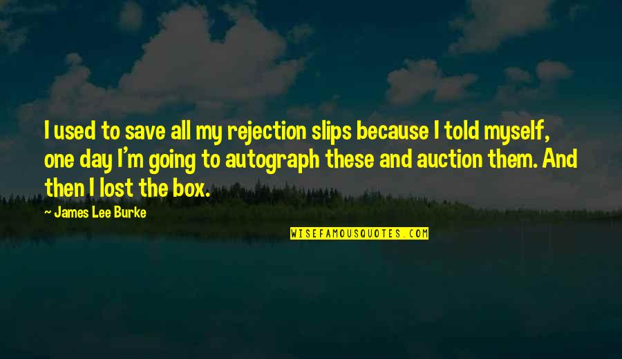 I'm Used Quotes By James Lee Burke: I used to save all my rejection slips