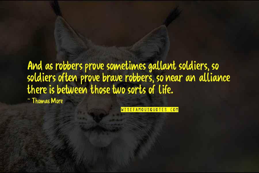 Im Working On Myself Quotes By Thomas More: And as robbers prove sometimes gallant soldiers, so