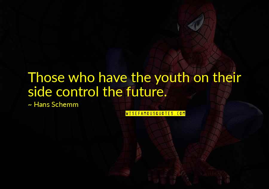 Im Your Secret Quotes By Hans Schemm: Those who have the youth on their side