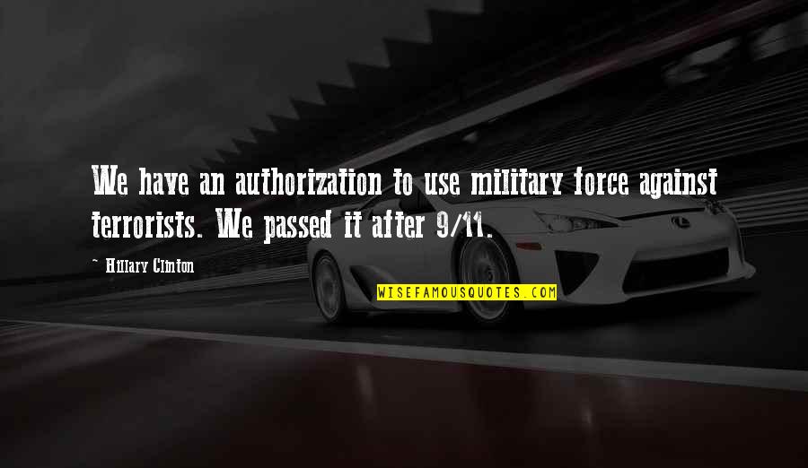 Im Your Secret Quotes By Hillary Clinton: We have an authorization to use military force