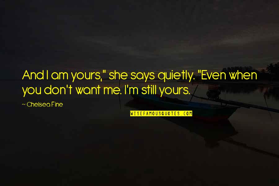 I'm Yours Quotes By Chelsea Fine: And I am yours," she says quietly. "Even