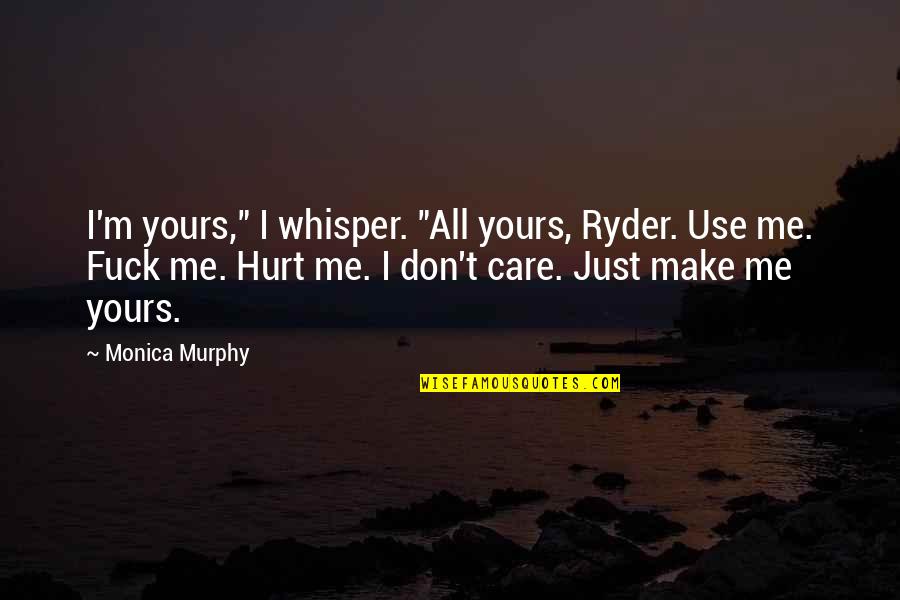 I'm Yours Quotes By Monica Murphy: I'm yours," I whisper. "All yours, Ryder. Use