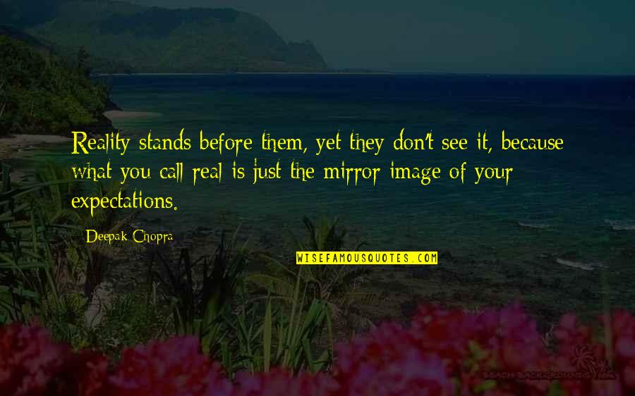 Image In The Mirror Quotes By Deepak Chopra: Reality stands before them, yet they don't see