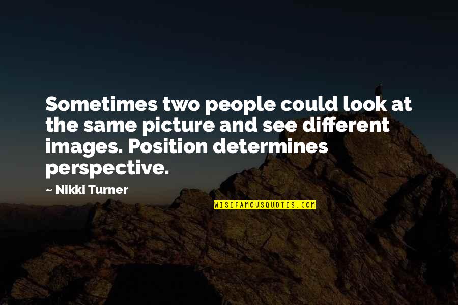 Images And Quotes By Nikki Turner: Sometimes two people could look at the same