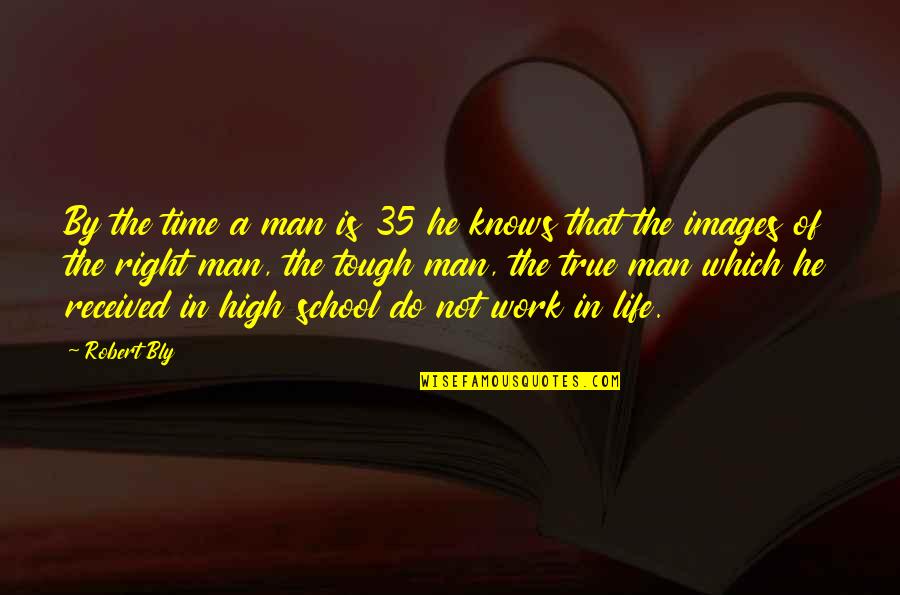 Images For Life Quotes By Robert Bly: By the time a man is 35 he