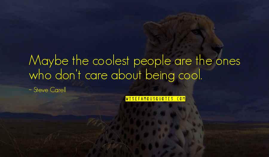 Images Of Freedom Quotes By Steve Carell: Maybe the coolest people are the ones who