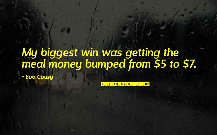 Imaginate Que Quotes By Bob Cousy: My biggest win was getting the meal money