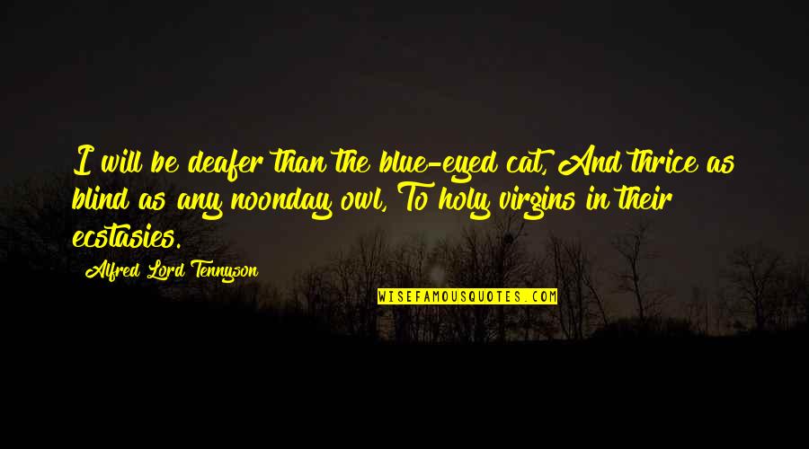 Imagination For Kids Quotes By Alfred Lord Tennyson: I will be deafer than the blue-eyed cat,