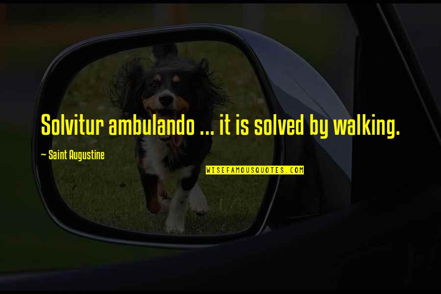 Imagination In Haroun And The Sea Of Stories Quotes By Saint Augustine: Solvitur ambulando ... it is solved by walking.