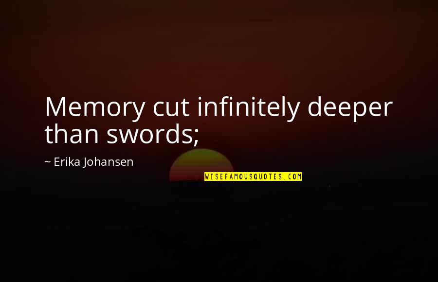 Imagine The Angels Quotes By Erika Johansen: Memory cut infinitely deeper than swords;