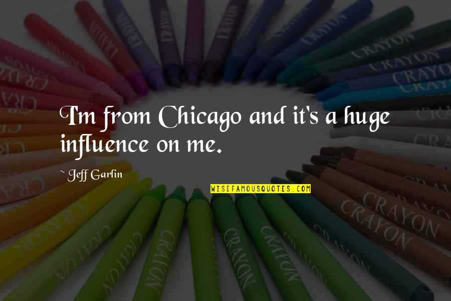 Imagism Quotes By Jeff Garlin: I'm from Chicago and it's a huge influence