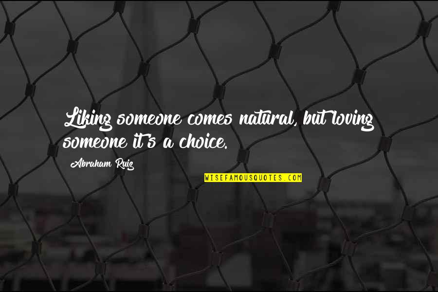 Imakerugs Quotes By Abraham Ruiz: Liking someone comes natural, but loving someone it's