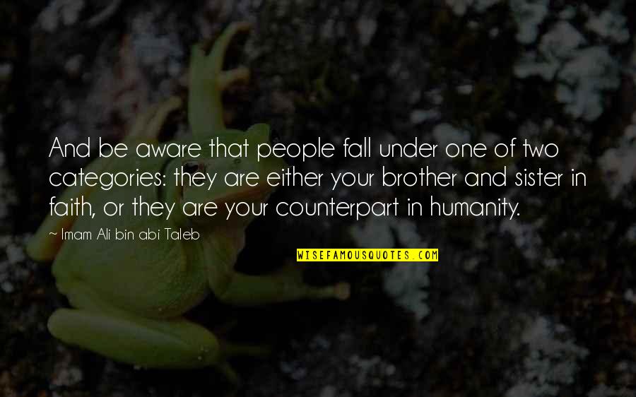 Imam Ali Quotes By Imam Ali Bin Abi Taleb: And be aware that people fall under one