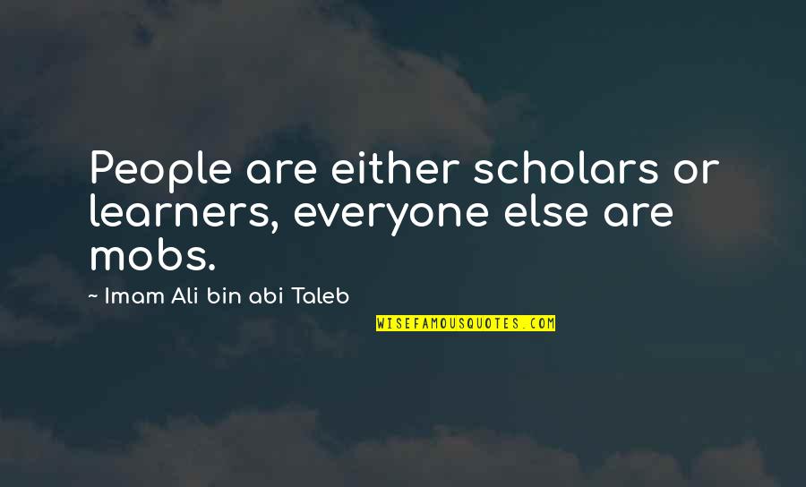 Imam Ali Quotes By Imam Ali Bin Abi Taleb: People are either scholars or learners, everyone else