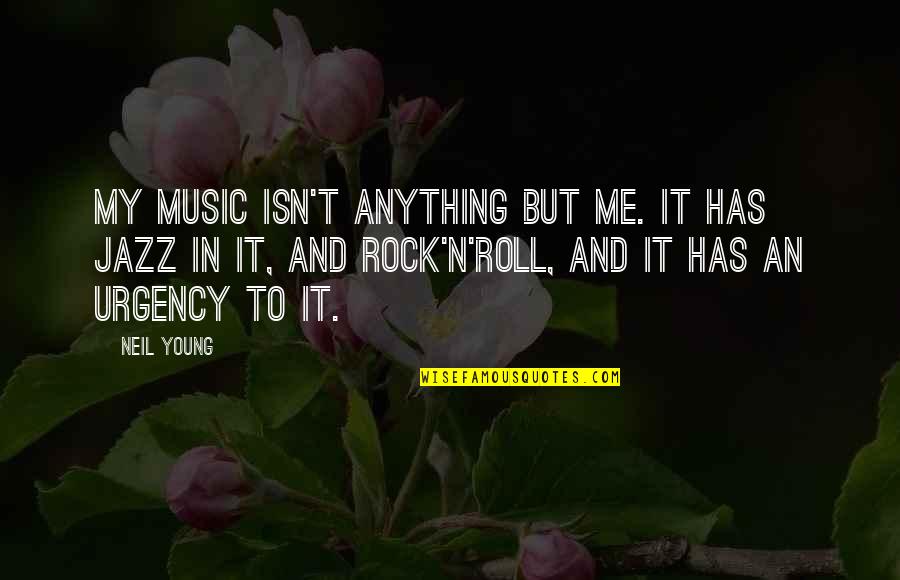 Imam Ali Quotes By Neil Young: My music isn't anything but me. It has