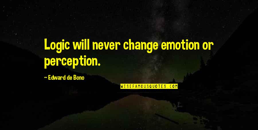 Imam Ghazali Quotes By Edward De Bono: Logic will never change emotion or perception.