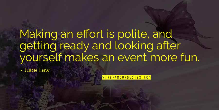 Imam Jalaluddin Suyuti Quotes By Jude Law: Making an effort is polite, and getting ready