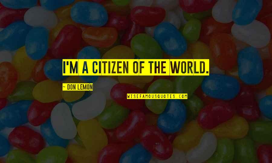 Imamother Quotes By Don Lemon: I'm a citizen of the world.