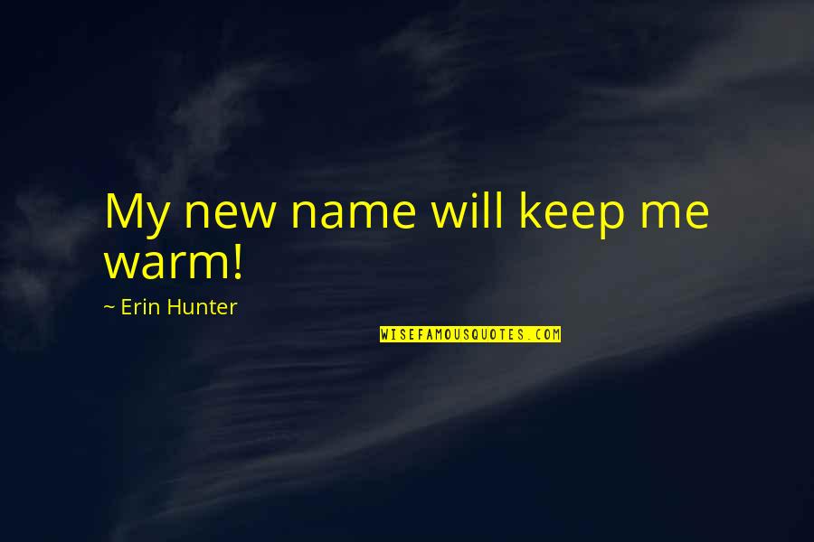 Imbriano Mirabella Quotes By Erin Hunter: My new name will keep me warm!