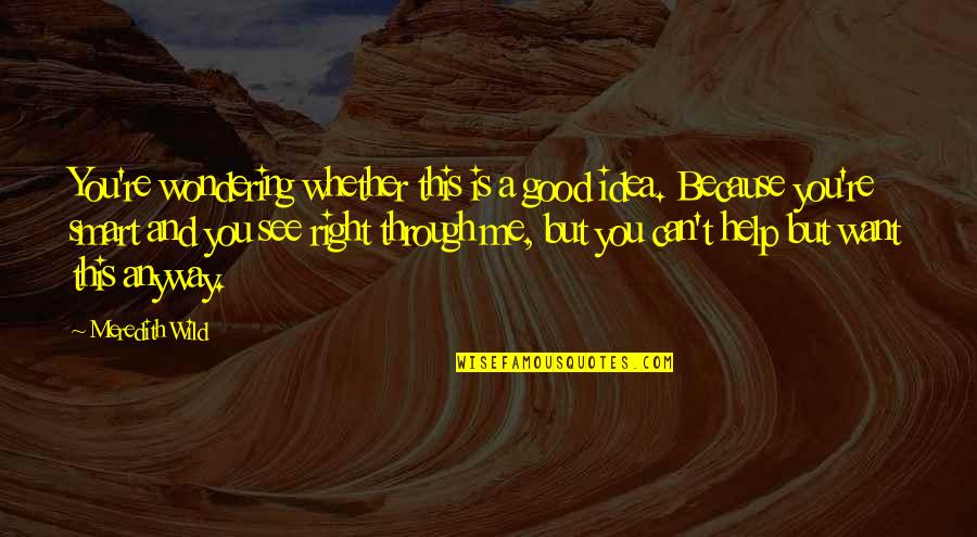 Imide Quotes By Meredith Wild: You're wondering whether this is a good idea.