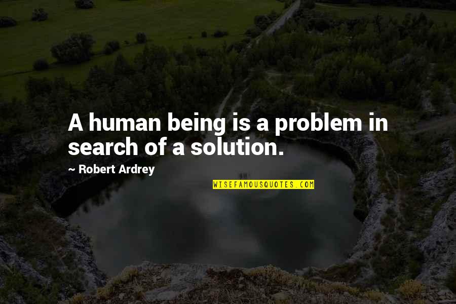 Imladris Map Quotes By Robert Ardrey: A human being is a problem in search