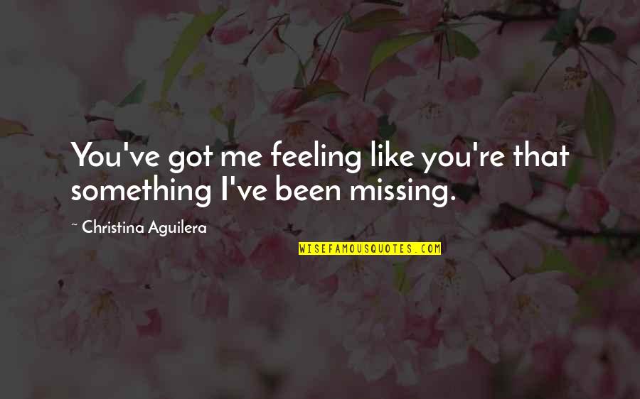 Imma Be Ok Quotes By Christina Aguilera: You've got me feeling like you're that something