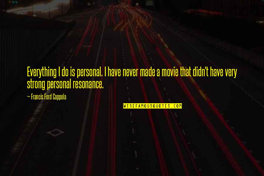 Immaginare Press Quotes By Francis Ford Coppola: Everything I do is personal. I have never