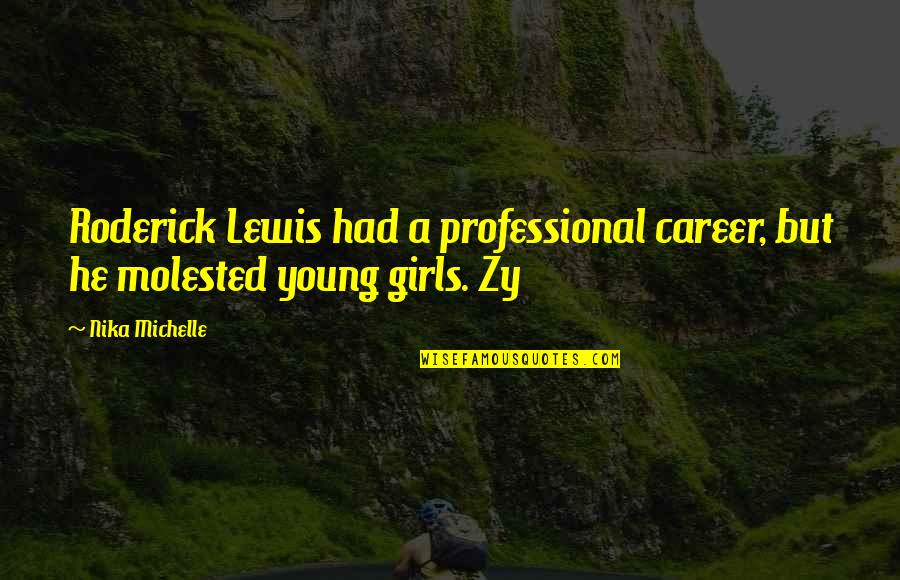 Immanentists Quotes By Nika Michelle: Roderick Lewis had a professional career, but he