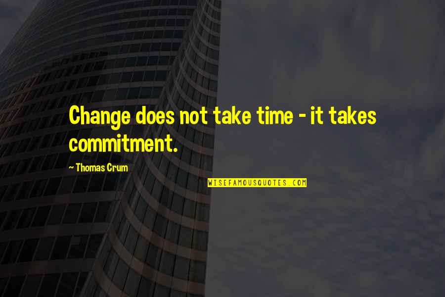 Immature Leadership Quotes By Thomas Crum: Change does not take time - it takes