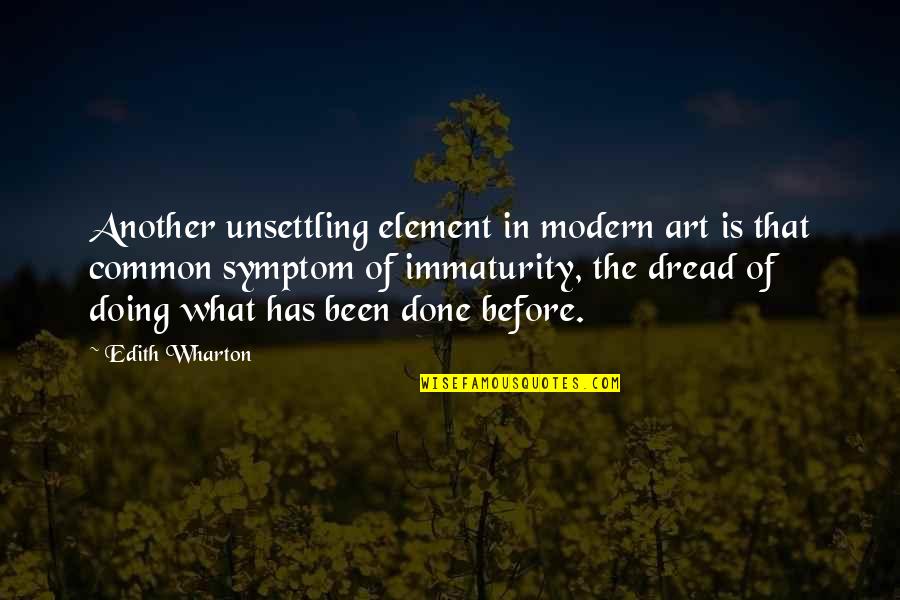 Immaturity Quotes By Edith Wharton: Another unsettling element in modern art is that