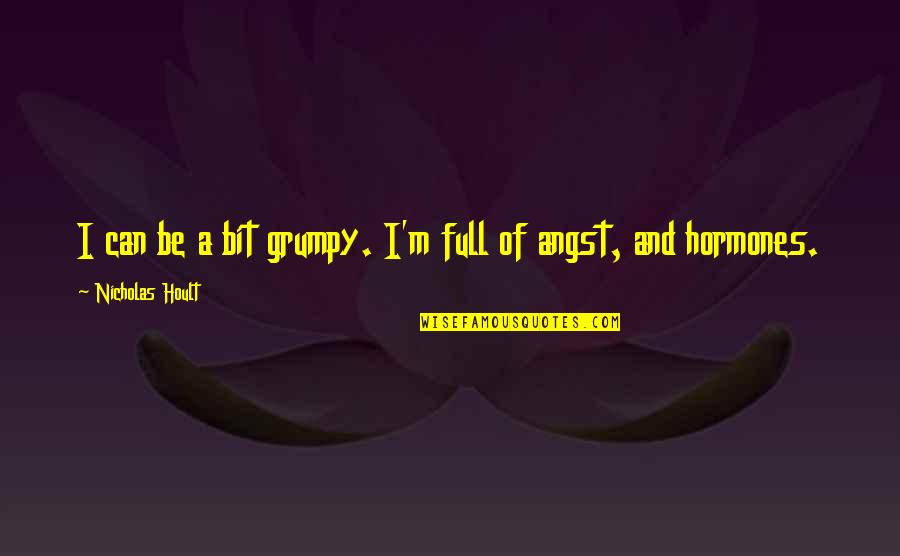 Immerman Angel Quotes By Nicholas Hoult: I can be a bit grumpy. I'm full